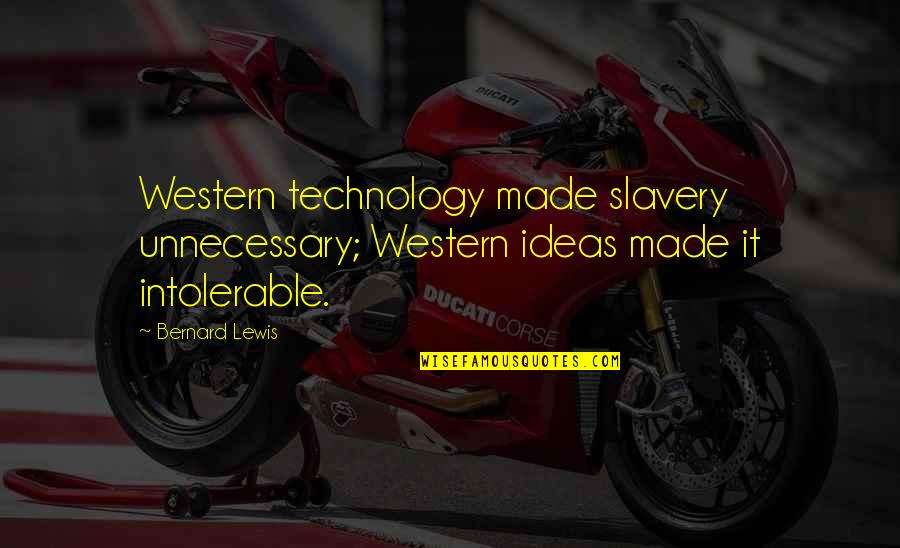 Runde Platteville Quotes By Bernard Lewis: Western technology made slavery unnecessary; Western ideas made