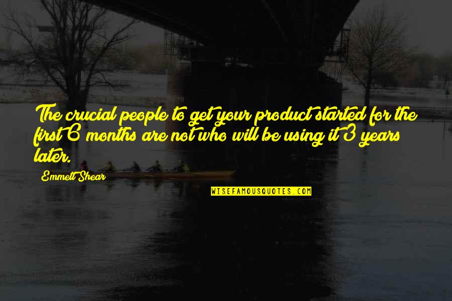 Runde Platteville Quotes By Emmett Shear: The crucial people to get your product started Runde Platteville Quotes By Emmett Shear: The crucial people to get your product started