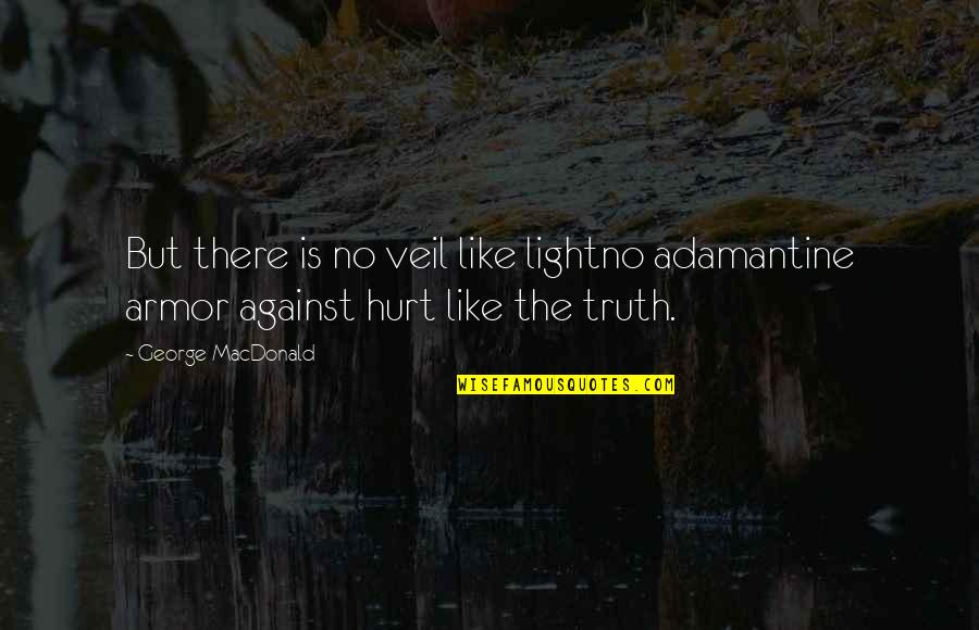 Runde Platteville Quotes By George MacDonald: But there is no veil like lightno adamantine