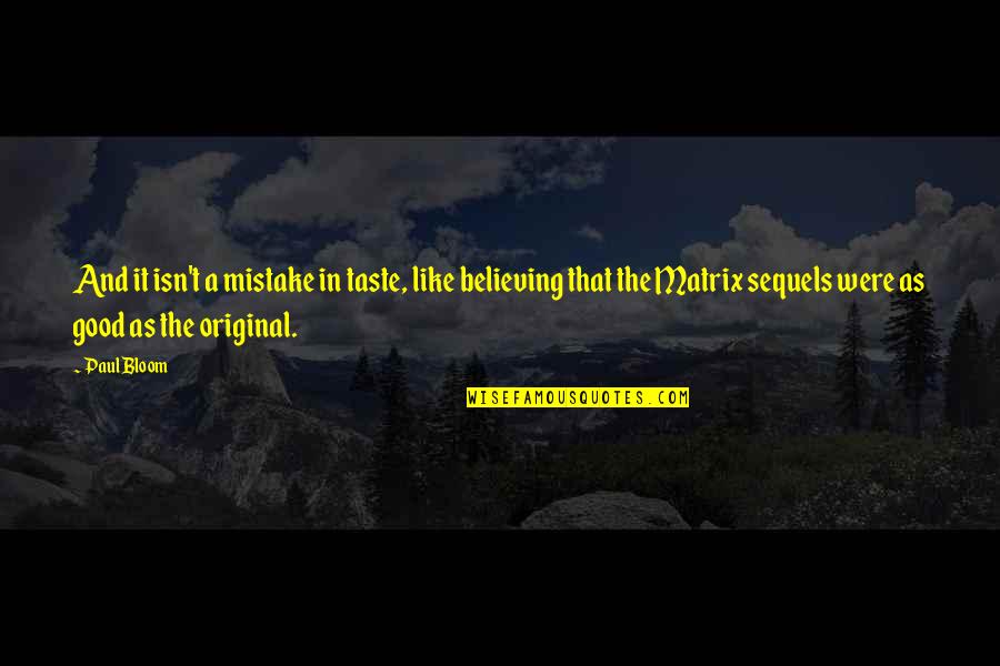 Runde Platteville Quotes By Paul Bloom: And it isn't a mistake in taste, like Runde Platteville Quotes By Paul Bloom: And it isn't a mistake in taste, like
