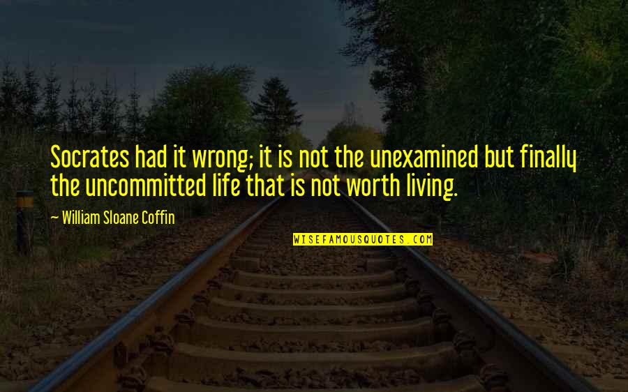 Rundgren I Saw The Light Quotes By William Sloane Coffin: Socrates had it wrong; it is not the Rundgren I Saw The Light Quotes By William Sloane Coffin: Socrates had it wrong; it is not the