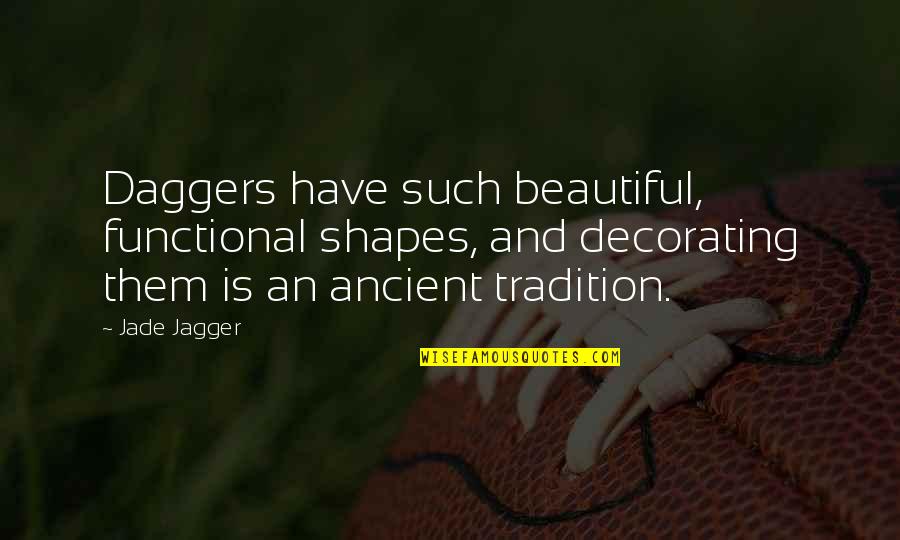Rundown Synonym Quotes By Jade Jagger: Daggers have such beautiful, functional shapes, and decorating Rundown Synonym Quotes By Jade Jagger: Daggers have such beautiful, functional shapes, and decorating