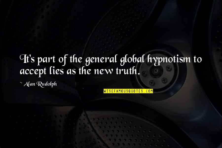 Rundquist Remodeling Quotes By Alan Rudolph: It's part of the general global hypnotism to