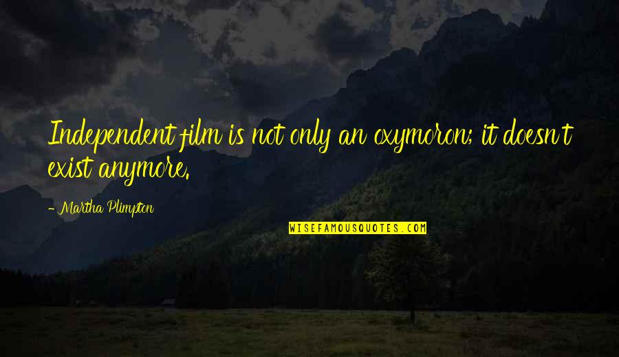 Rundstykker Opskrift Quotes By Martha Plimpton: Independent film is not only an oxymoron; it