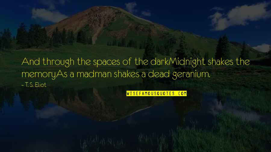 Rundt Bord Quotes By T. S. Eliot: And through the spaces of the darkMidnight shakes Rundt Bord Quotes By T. S. Eliot: And through the spaces of the darkMidnight shakes