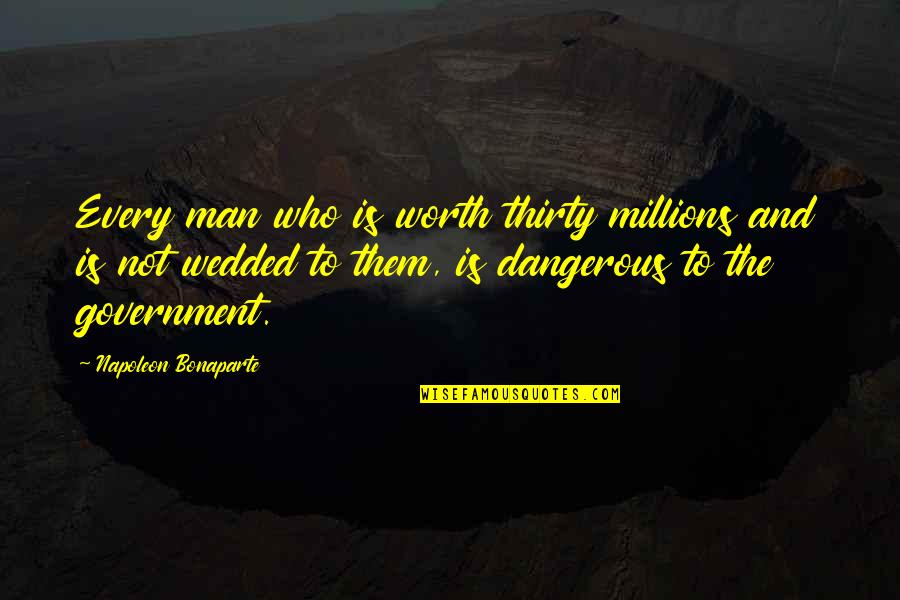 Rundt Speil Quotes By Napoleon Bonaparte: Every man who is worth thirty millions and