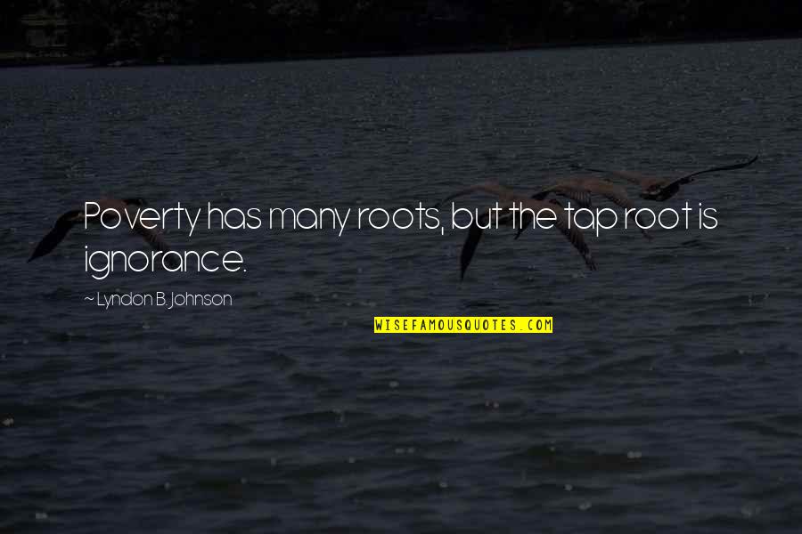 Rune Evensen Motivational Quotes By Lyndon B. Johnson: Poverty has many roots, but the tap root Rune Evensen Motivational Quotes By Lyndon B. Johnson: Poverty has many roots, but the tap root