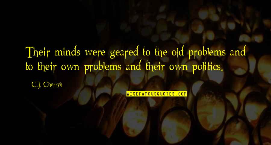 Rune Evensen Quotes By C.J. Cherryh: Their minds were geared to the old problems