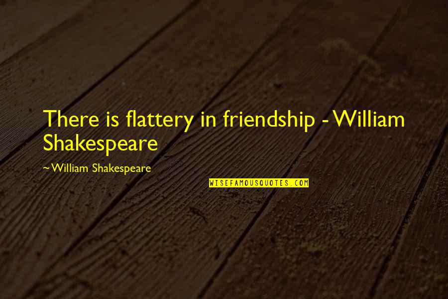 Rune Love Quotes By William Shakespeare: There is flattery in friendship - William Shakespeare