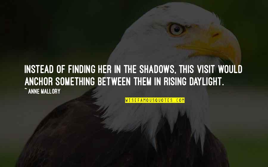 Rune Quotes By Anne Mallory: Instead of finding her in the shadows, this Rune Quotes By Anne Mallory: Instead of finding her in the shadows, this