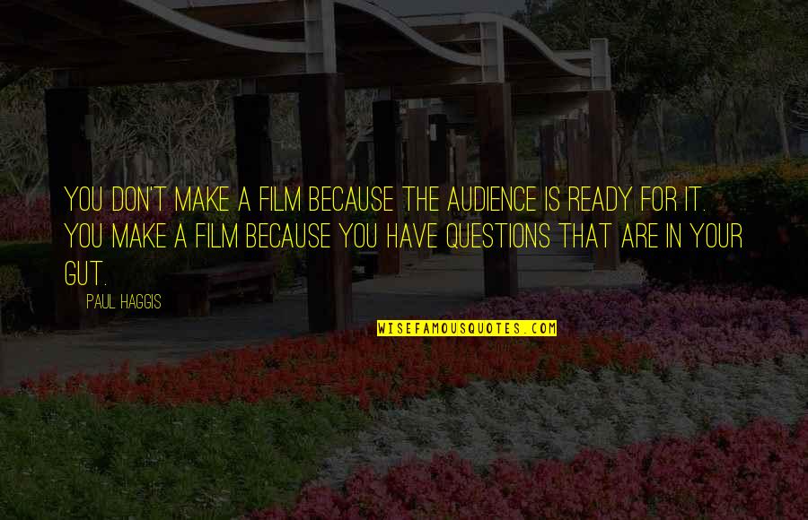 Rune Quotes By Paul Haggis: You don't make a film because the audience Rune Quotes By Paul Haggis: You don't make a film because the audience