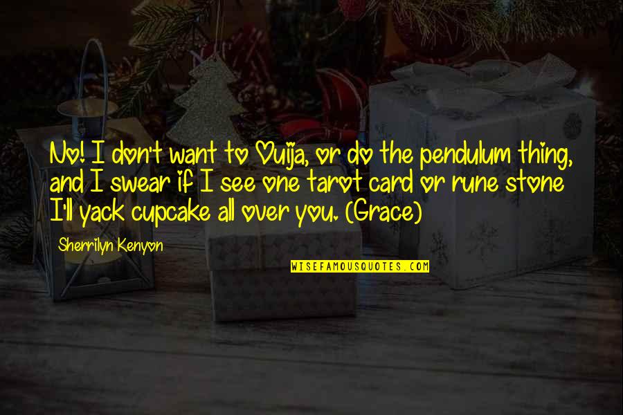 Rune Quotes By Sherrilyn Kenyon: No! I don't want to Ouija, or do Rune Quotes By Sherrilyn Kenyon: No! I don't want to Ouija, or do