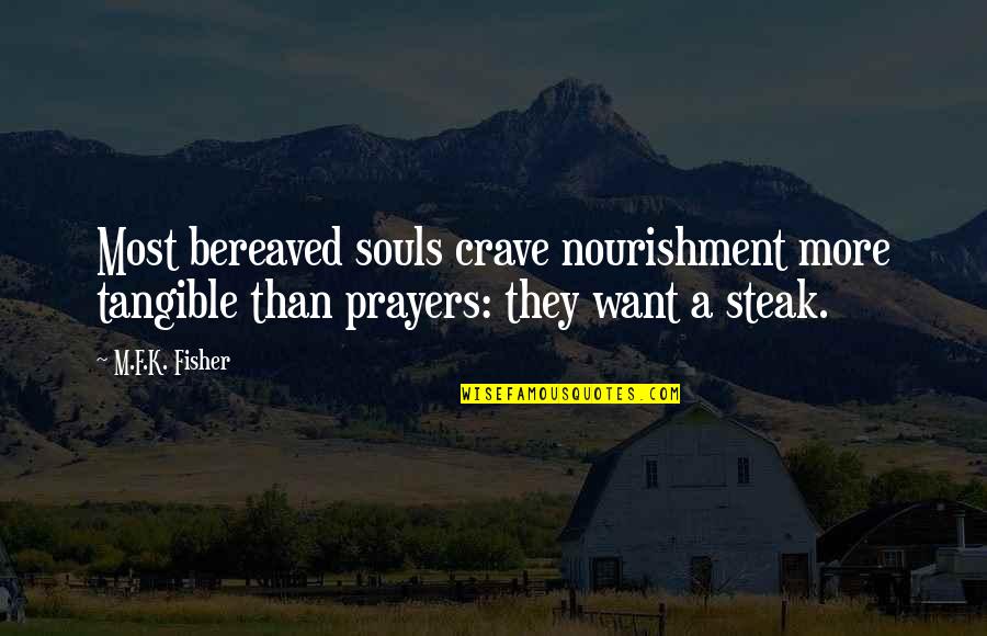 Runescape Account Quotes By M.F.K. Fisher: Most bereaved souls crave nourishment more tangible than