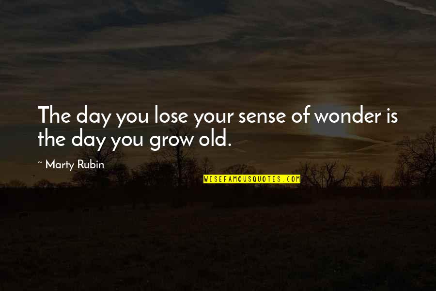 Runfola Studios Quotes By Marty Rubin: The day you lose your sense of wonder