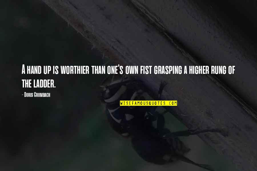 Rung Quotes By Doris Grumbach: A hand up is worthier than one's own