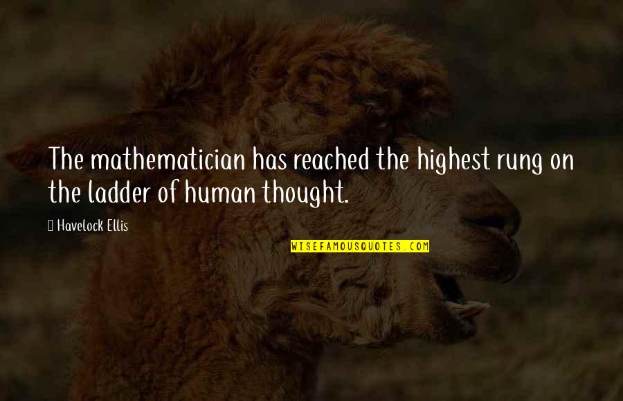 Rung Quotes By Havelock Ellis: The mathematician has reached the highest rung on
