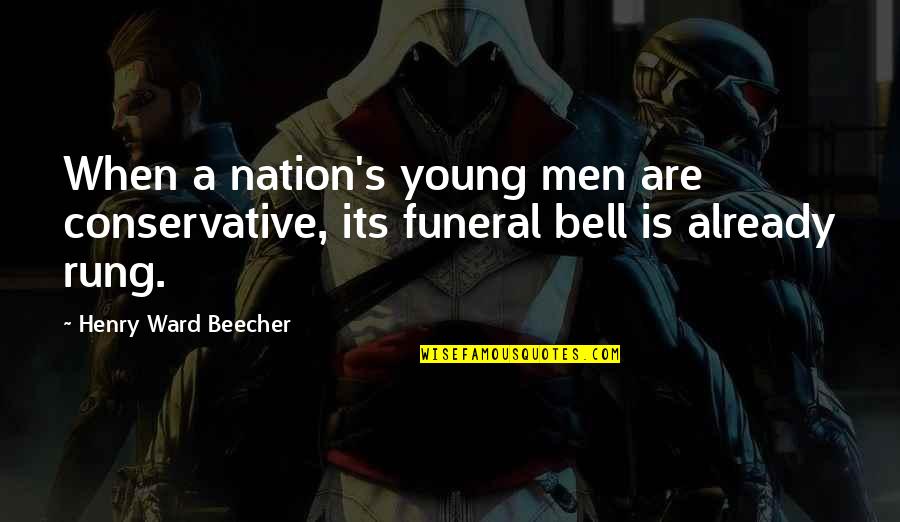 Rung Quotes By Henry Ward Beecher: When a nation's young men are conservative, its Rung Quotes By Henry Ward Beecher: When a nation's young men are conservative, its