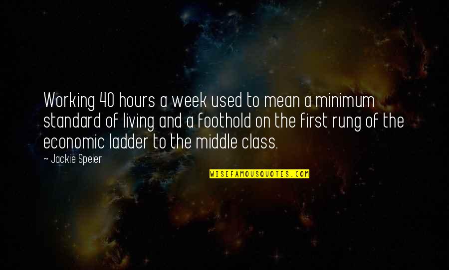 Rung Quotes By Jackie Speier: Working 40 hours a week used to mean Rung Quotes By Jackie Speier: Working 40 hours a week used to mean