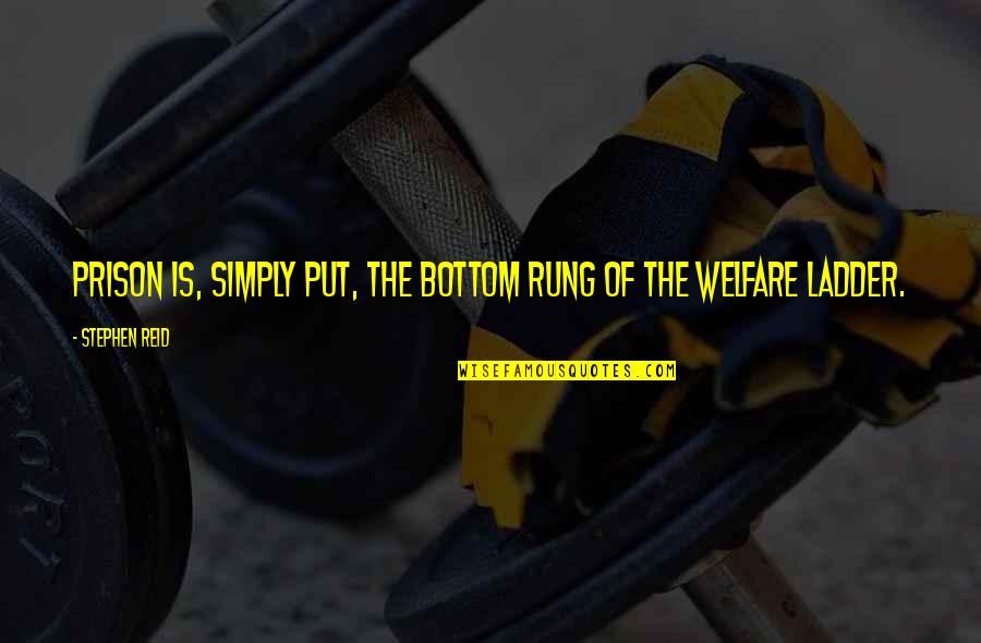Rung Quotes By Stephen Reid: Prison is, simply put, the bottom rung of