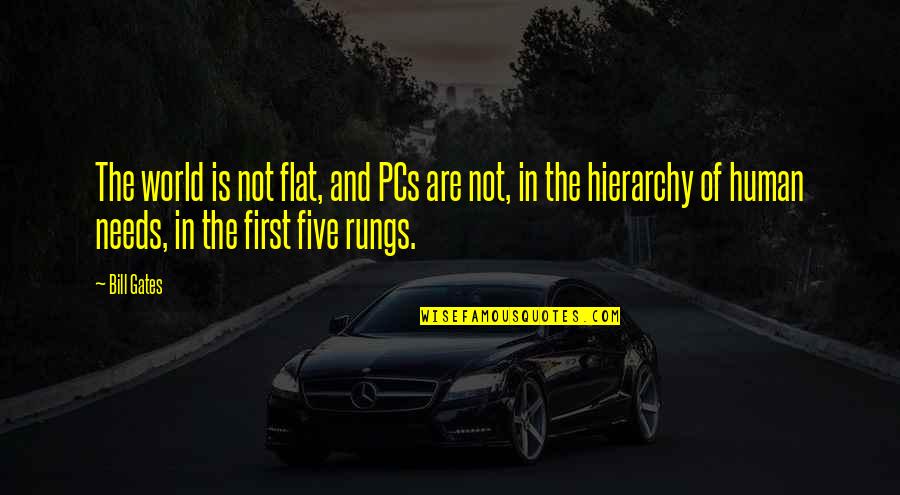 Rungs Quotes By Bill Gates: The world is not flat, and PCs are