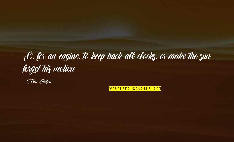 Rungtap Quotes By Ben Jonson: O, for an engine, to keep back all