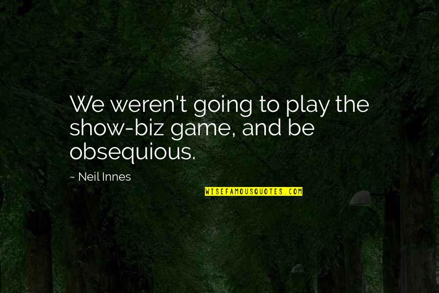 Runianka Quotes By Neil Innes: We weren't going to play the show-biz game,