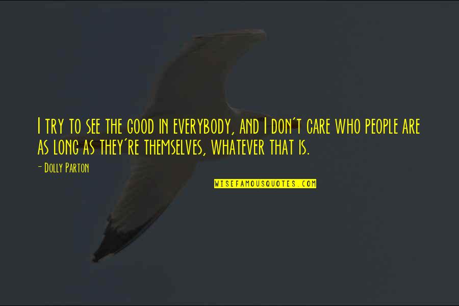 Runiceland Quotes By Dolly Parton: I try to see the good in everybody, Runiceland Quotes By Dolly Parton: I try to see the good in everybody,