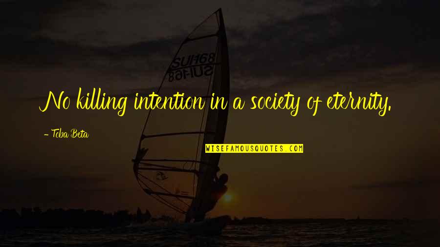 Runiceland Quotes By Toba Beta: No killing intention in a society of eternity. Runiceland Quotes By Toba Beta: No killing intention in a society of eternity.