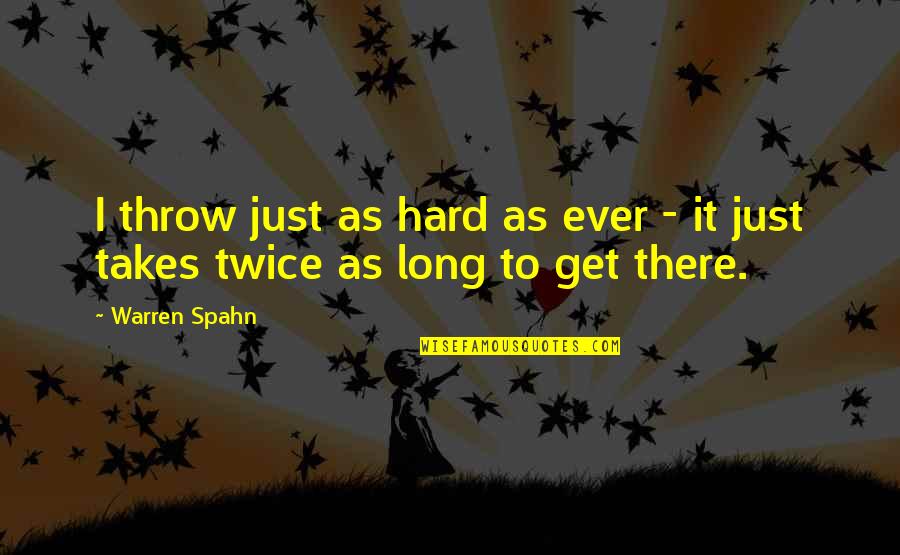 Runions Hunting Quotes By Warren Spahn: I throw just as hard as ever -
