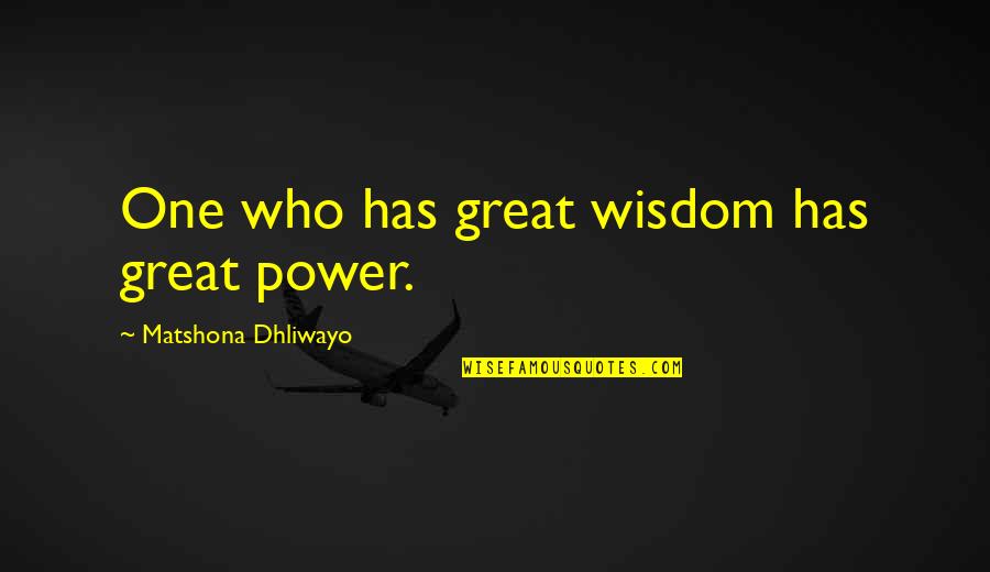 Runix Matrix Quotes By Matshona Dhliwayo: One who has great wisdom has great power.