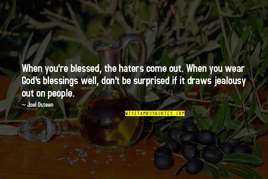 Runjan Dhar Quotes By Joel Osteen: When you're blessed, the haters come out. When Runjan Dhar Quotes By Joel Osteen: When you're blessed, the haters come out. When