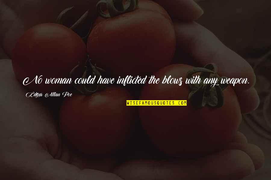 Runjaninova Quotes By Edgar Allan Poe: No woman could have inflicted the blows with Runjaninova Quotes By Edgar Allan Poe: No woman could have inflicted the blows with