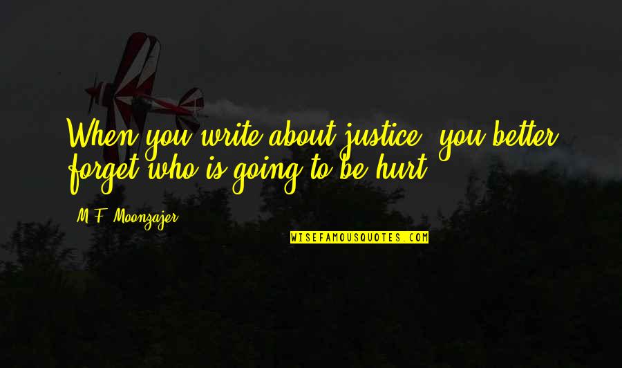 Runjaninova Quotes By M.F. Moonzajer: When you write about justice, you better forget