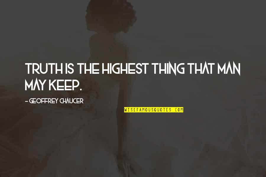 Runkel Ratio Quotes By Geoffrey Chaucer: Truth is the highest thing that man may Runkel Ratio Quotes By Geoffrey Chaucer: Truth is the highest thing that man may