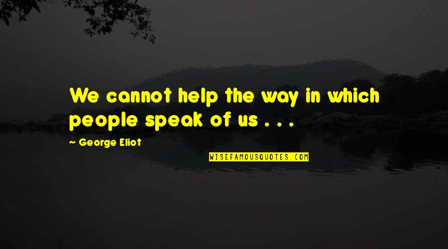 Runlet Quotes By George Eliot: We cannot help the way in which people