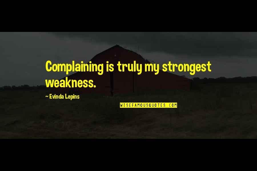 Runlets Quotes By Evinda Lepins: Complaining is truly my strongest weakness.
