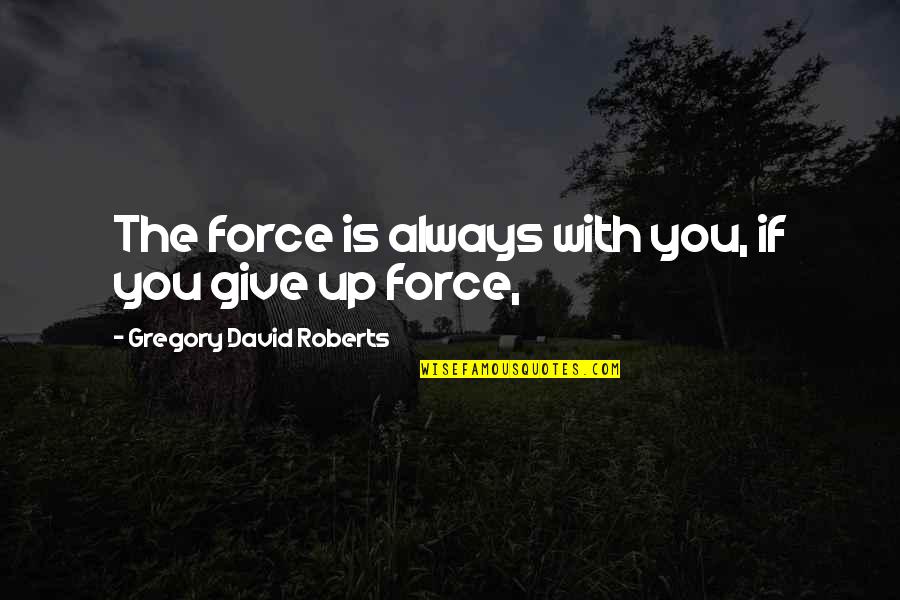 Runnability Quotes By Gregory David Roberts: The force is always with you, if you