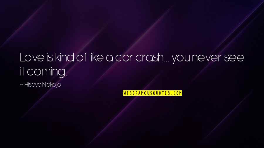 Runnable Kotlin Quotes By Hisaya Nakajo: Love is kind of like a car crash...