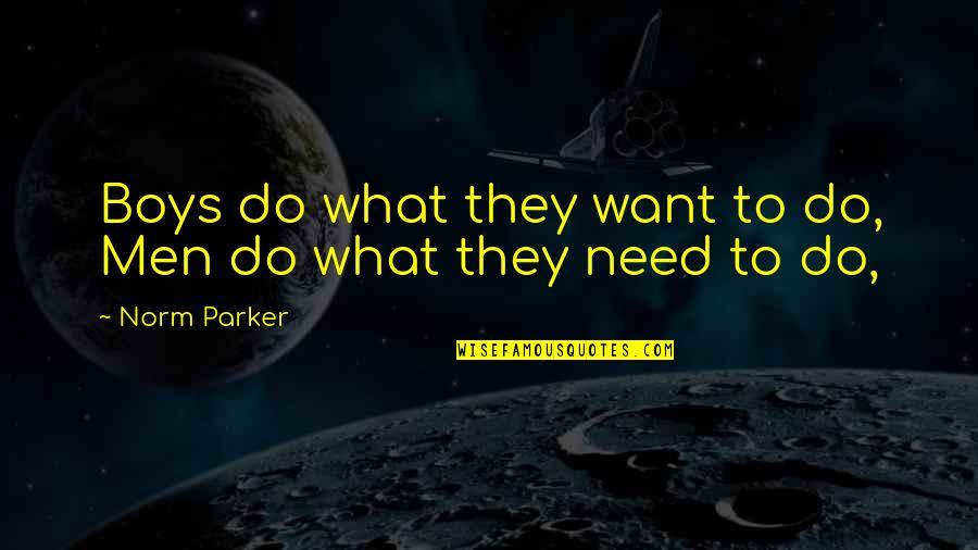 Runnable Kotlin Quotes By Norm Parker: Boys do what they want to do, Men