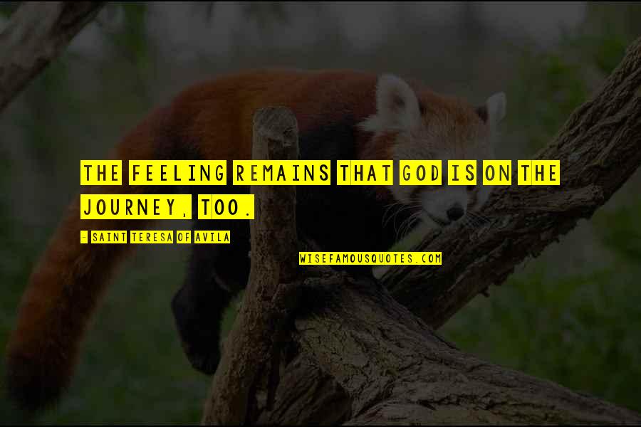 Runnable Kotlin Quotes By Saint Teresa Of Avila: The feeling remains that God is on the