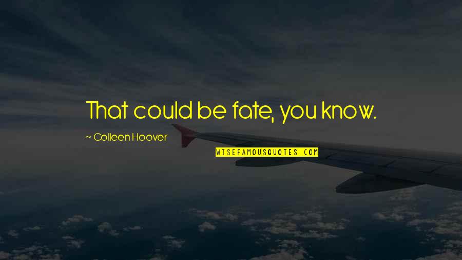 Runnable Quotes By Colleen Hoover: That could be fate, you know.