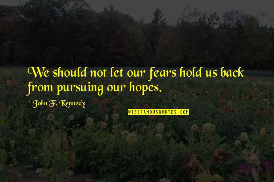 Runnel Quotes By John F. Kennedy: We should not let our fears hold us
