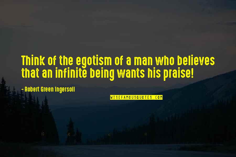 Runnel Quotes By Robert Green Ingersoll: Think of the egotism of a man who