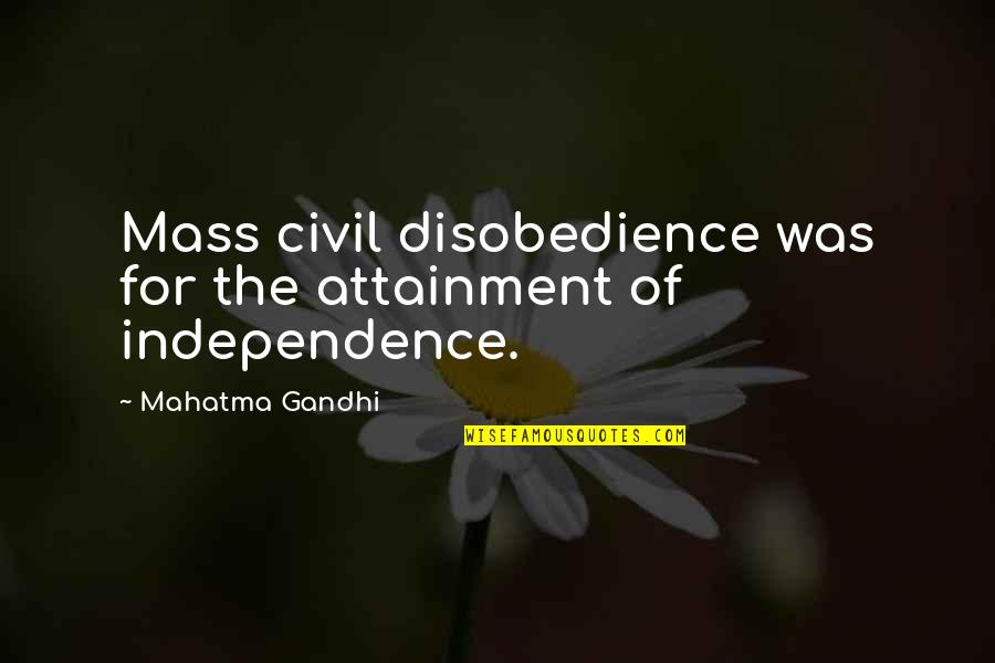 Runnels Quotes By Mahatma Gandhi: Mass civil disobedience was for the attainment of