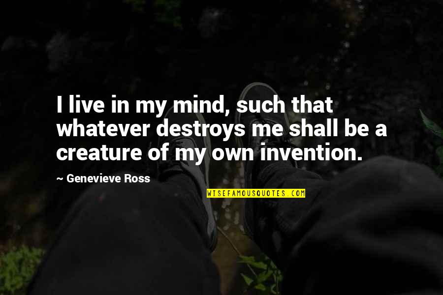 Runnels School Quotes By Genevieve Ross: I live in my mind, such that whatever Runnels School Quotes By Genevieve Ross: I live in my mind, such that whatever