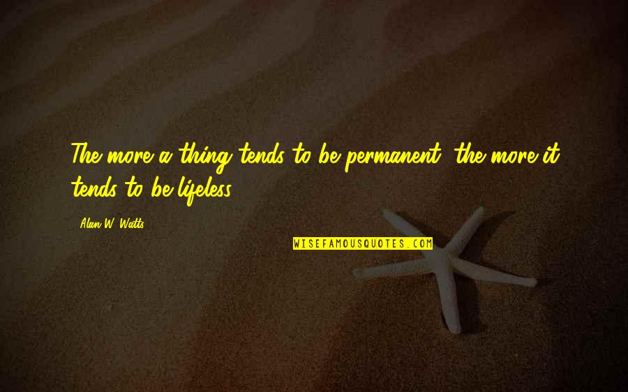 Runner Shirt Quotes By Alan W. Watts: The more a thing tends to be permanent,