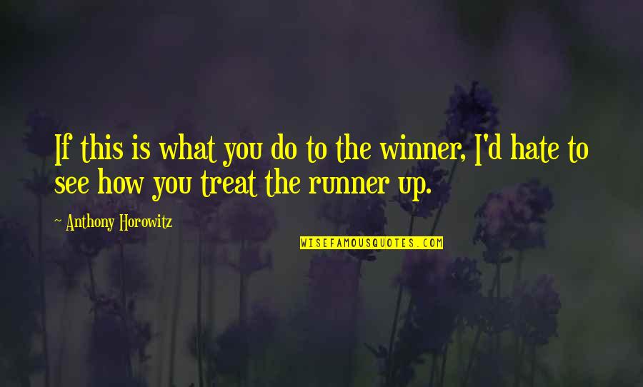 Runner Up Quotes By Anthony Horowitz: If this is what you do to the