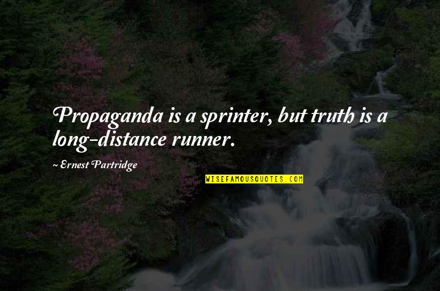 Runner Up Quotes By Ernest Partridge: Propaganda is a sprinter, but truth is a