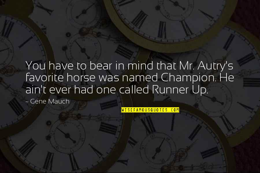 Runner Up Quotes By Gene Mauch: You have to bear in mind that Mr.
