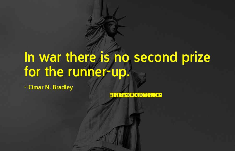 Runner Up Quotes By Omar N. Bradley: In war there is no second prize for